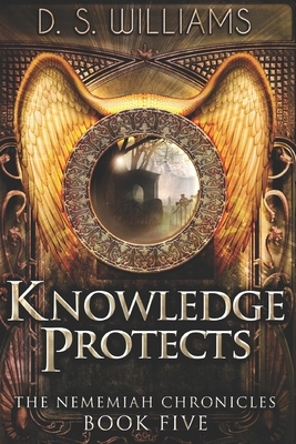 Knowledge Protects: Large Print Edition by D. S. Williams