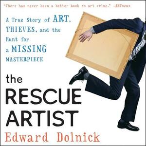 The Rescue Artist: A True Story of Art, Thieves, and the Hunt for a Missing Masterpiece by Edward Dolnick