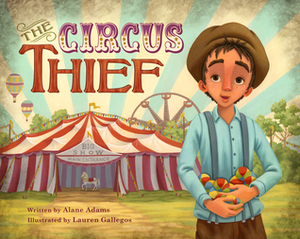 The Circus Thief by Lauren Gallegos, Alane Adams