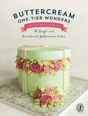 Buttercream One-Tier Wonders: 30 Simple and Sensational Buttercream Cakes by Christina Ong, Valeri Valeriano