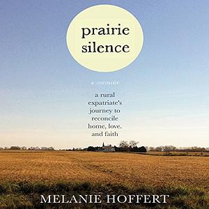 Prairie Silence: A Memoir by Melanie Hoffert