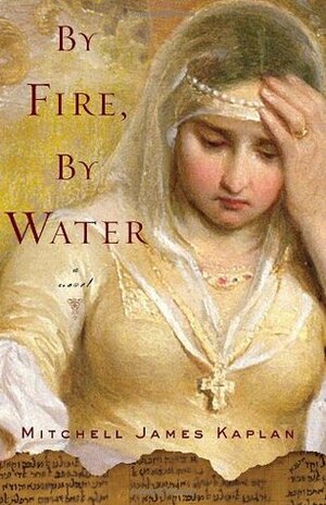 By Fire, By Water by Mitchell James Kaplan