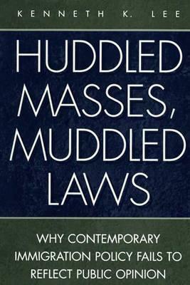 Huddled Masses, Muddled Laws: Why Contemporary Immigration Policy Fails to Reflect Public Opinion by Kenneth Lee