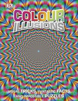 Colour Illusions: Visual Tricks, Fantastic Facts, and Impossible Puzzles by Jemma Westing, Fleur Star