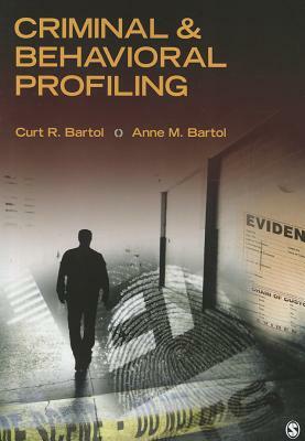 Criminal & Behavioral Profiling by Curtis R. Bartol, Anne M. Bartol