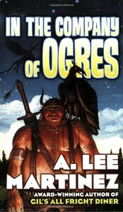 In the Company of Ogres by A. Lee Martinez