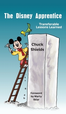 The Disney Apprentice: Transferable Lessons Learned by Chuck Shields