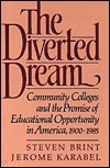 The Diverted Dream: Community Colleges and the Promise of Educational Opportunity in America, 1900-1985 by Jerome Karabel, Steven Brint