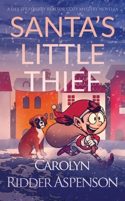 Santa's Little Thief: A Lily Sprayberry Realtor Cozy Mystery Novella by Carolyn Ridder Aspenson