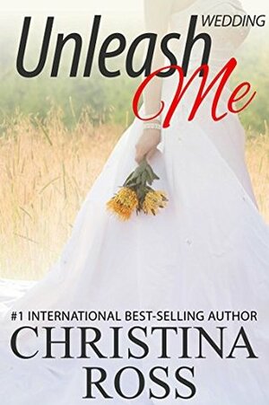 Unleash Me: Wedding (The Unleash Me Series) by Christina Ross