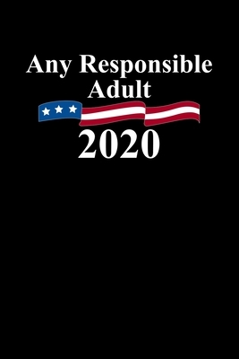 Any Responsible Adult 2020: 6x9 inch, College Ruled Paper, 110 Pages by Hopeful Designs