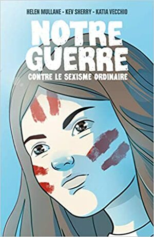 Notre guerre contre le sexisme ordinaire by Kev Sherry, Katia Vecchio