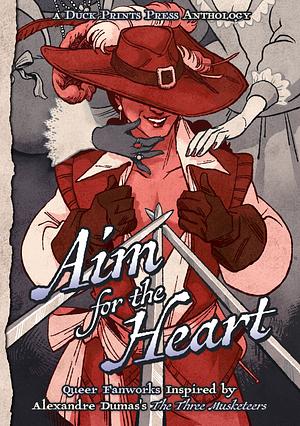 Aim For The Heart: Queer Fanworks Inspired by Alexandre Dumas's "The Three Musketeers" by Nina Waters