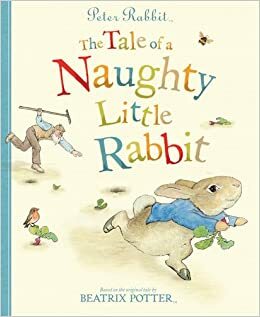 Peter Rabbit: The Tale of a Naughty Little Rabbit by Beatrix Potter