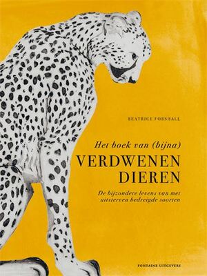 Het boek van (bijna) verdwenen dieren by Beatrice Forshall