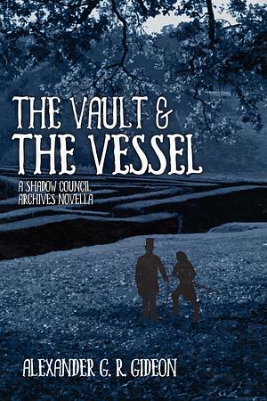 The Vault and the Vessel by Alexander G.R. Gideon