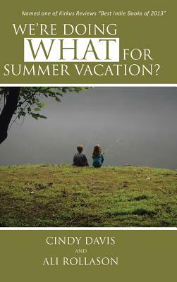 We're Doing What for Summer Vacation? by Ali Rollason, Cindy Davis