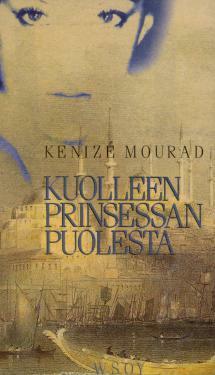 Kuolleen prinsessan puolesta by Kenizé Mourad, Heikki Kaskimies