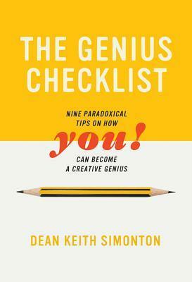 The Genius Checklist: Nine Paradoxical Tips on How You Can Become a Creative Genius by Dean Keith Simonton