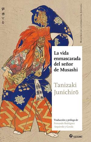 La vida enmascarada del señor de Musashi by Jun'ichirō Tanizaki