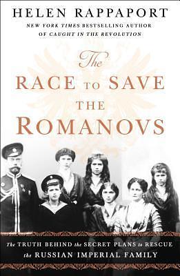 Race to Save the Romanovs by Helen Rappaport, Helen Rappaport