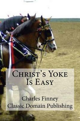 Christ's Yoke Is Easy by Charles Finney