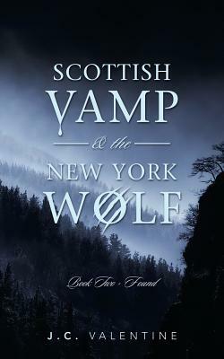 Scottish Vamp & the New York Wolf: Book Two - Found by J. C. Valentine