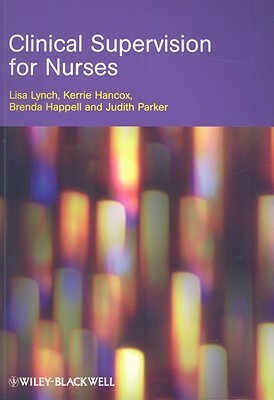 Clinical Supervision for Nurses by Kerrie Hancox, Brenda Happell, Lisa Lynch