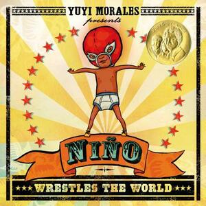 Niño Wrestles the World by Yuyi Morales