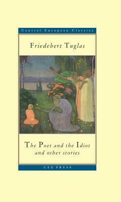 The Poet and the Idiot: And Other Stories by Friedebert Tuglas