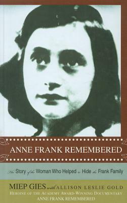 Anne Frank Remembered: The Story of the Woman Who Helped to Hide the Frank Family by Miep Gies