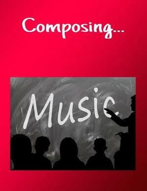 Composing...: for Songwriters and Musicians wanting to save their work by T. &. K. Publishing