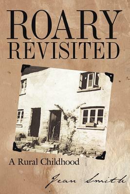 Roary Revisited: A Rural Childhood by Jean Smith