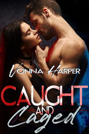 Caught and Caged by Vonna Harper, Vonna Harper