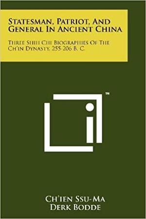 Statesman, Patriot, And General In Ancient China: Three Shih Chi Biographies Of The Ch'in Dynasty, 255-206 B. C. by Ch'Ien Ssu-Ma