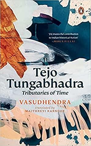 Tejo Tungabhadra: Tributaries Of Time by Vasudhendra