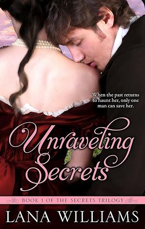 Unraveling Secrets by Lana Williams