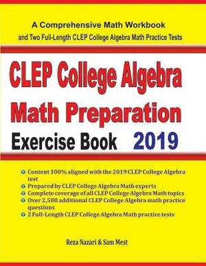 CLEP College Algebra Math Preparation Exercise Book: A Comprehensive Math Workbook and Two Full-Length CLEP College Algebra Math Practice Tests by Sam Mest, Reza Nazari