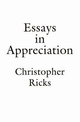 Essays in Appreciation by Christopher Ricks