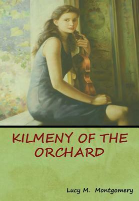 Kilmeny of the Orchard by L.M. Montgomery