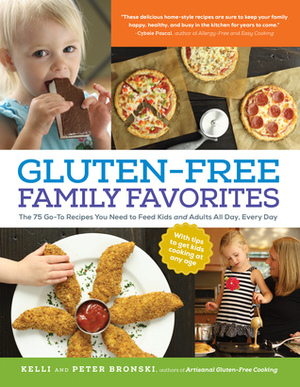 Gluten-Free Family Favorites: 75 Go-To Recipes to Feed Kids and Adults All Day, Every Day by Peter Bronski, Kelli Bronski