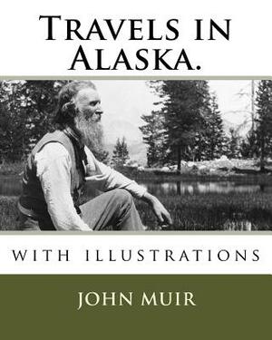 Travels in Alaska.: with illustrations by John Muir