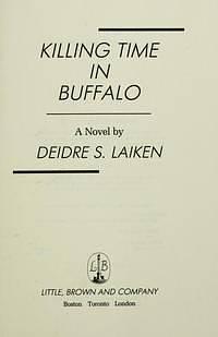 Killing Time in Buffalo: A Novel by Deidre S. Laiken