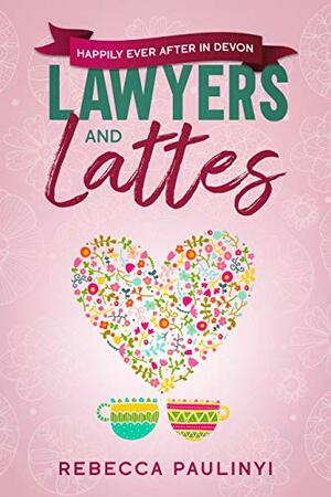 Lawyers and Lattes: Happily Ever After in Devon (South West #2) by Rebecca Paulinyi