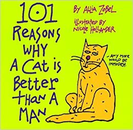 101 Reasons Why A Cat Is Better Than A Man by Allia Zobel Nolan