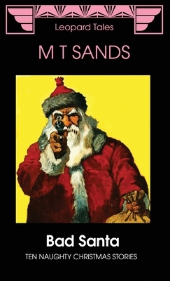 Bad Santa: Ten Naughty Christmas Stories by M. T. Sands, Sedley Proctor, Tony Henderson
