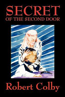 Secret of the Second Door by Robert Colby