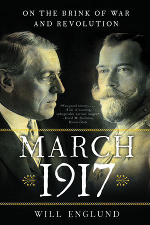 March 1917: On the Brink of War and Revolution by Will Englund