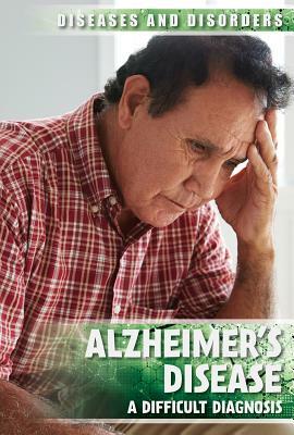 Alzheimer's Disease: A Difficult Diagnosis by Jennifer Lombardo