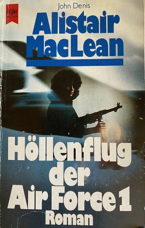 Höllenflug der Air Force 1: Roman by Alistair MacLean, John Denis